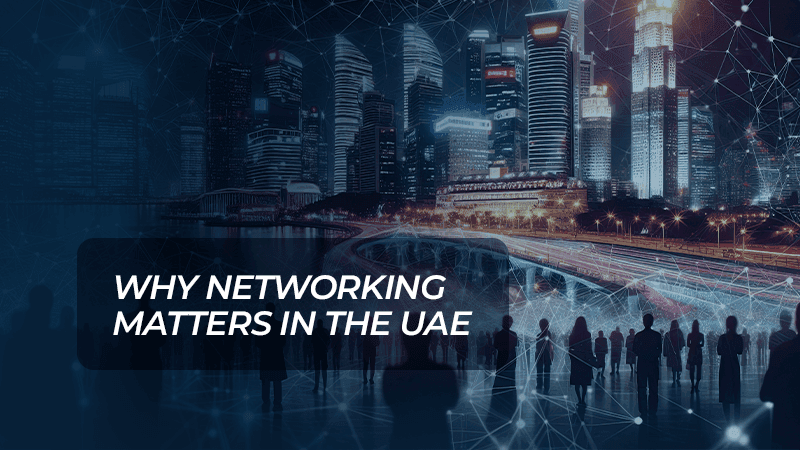 Why networking matters in UAE