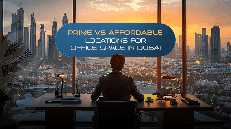 Prime vs Affordable Locations for Office Space in Dubai