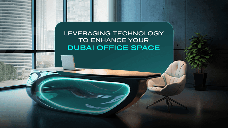 Leveraging Technology to Enhance Your Dubai Office Space