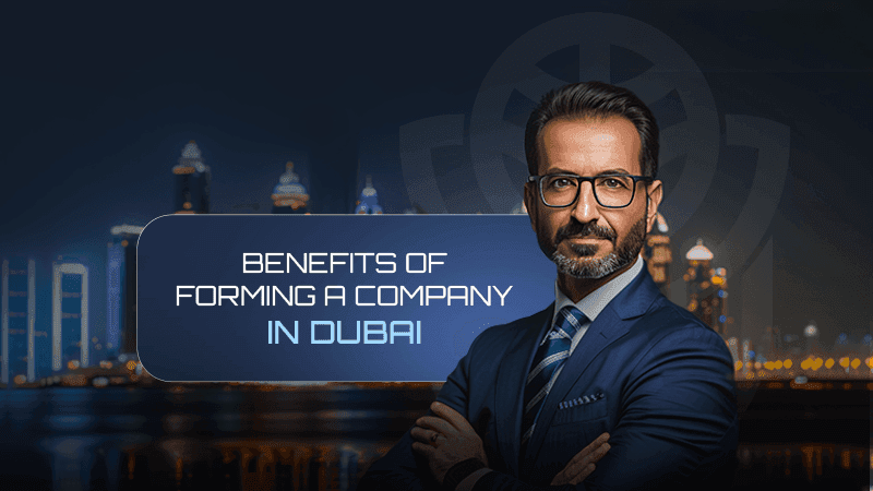Benefits of Forming a Company in Dubai