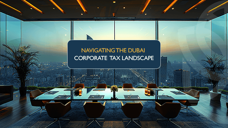 Navigating the Dubai Corporate Tax Landscape
