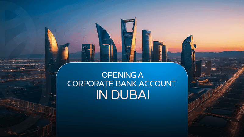 Opening a corporate bank account in dubai