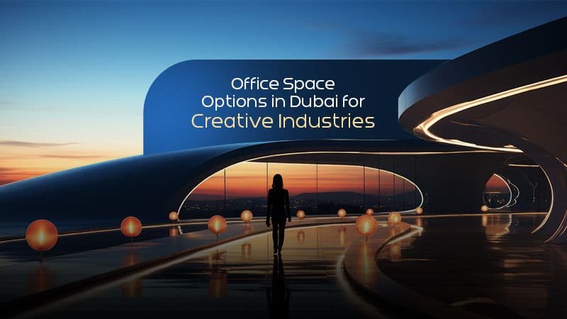 Office Space Options in Dubai for Creative Industries