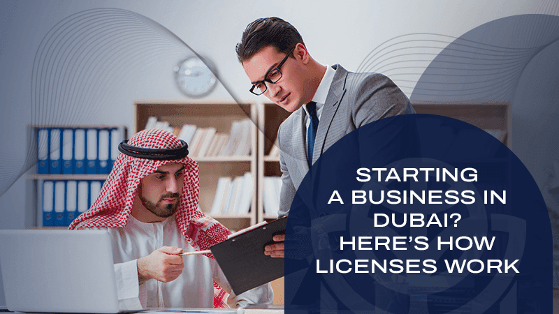 Starting a Business in Dubai? Here’s How Licenses Work