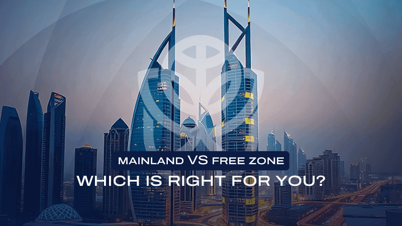 Mainland vs. Free Zone Company Formation in Dubai: Which is Right for You?