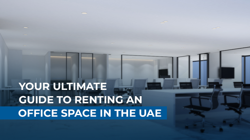 Your Ultimate Guide to Renting an Office Space in the UAE